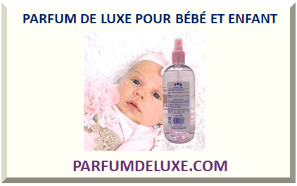 PARFUM DE LUXE POUR BÉBÉ ET ENFANT 2024