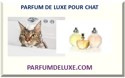 PARFUM DE LUXE POUR CHAT 2024