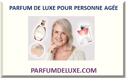 PARFUM DE LUXE POUR PERSONNE AGÉE 2024